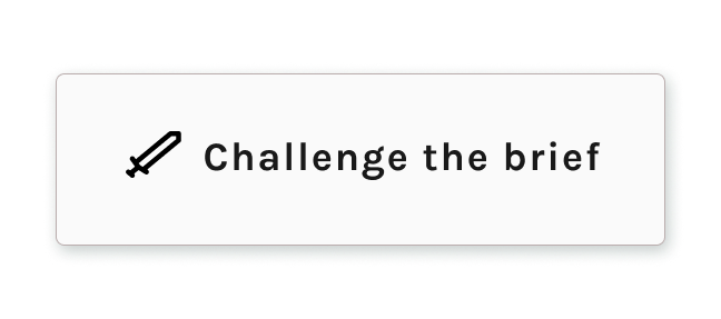 Challenge the brief